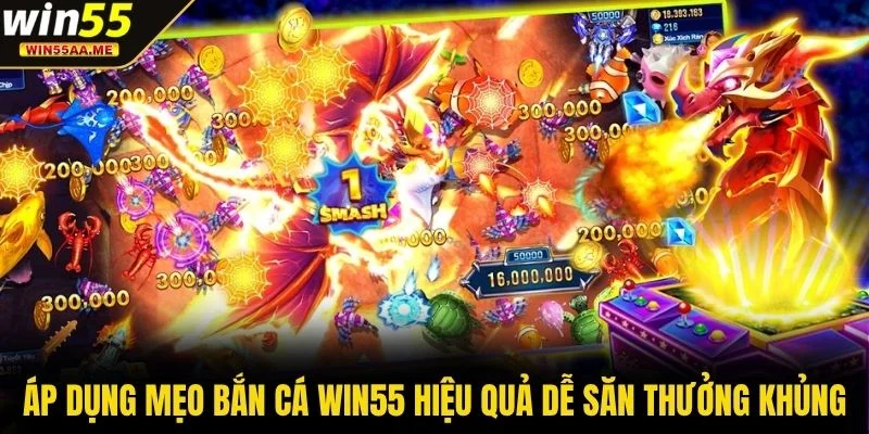 Áp dụng mẹo bắn cá WIN55 hiệu quả dễ săn thưởng khủng