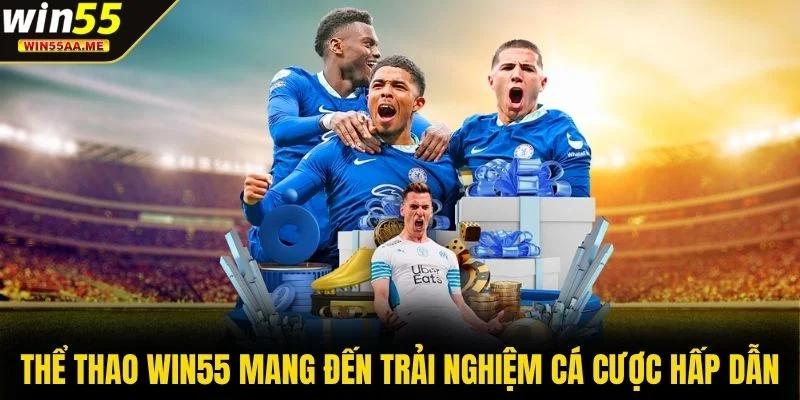Thể thao WIN55 mang đến trải nghiệm cá cược hấp dẫn