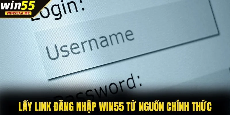 Lấy link đăng nhập WIN55 từ nguồn chính thức
