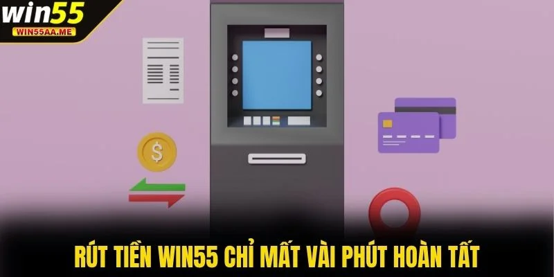 Rút tiền WIN55 chỉ mất vài phút hoàn tất