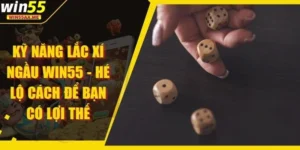 Kỹ năng lắc Xí Ngầu WIN55