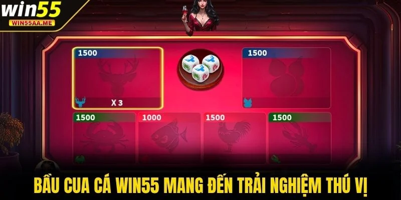 Bầu cua cá WIN55 mang đến trải nghiệm thú vị