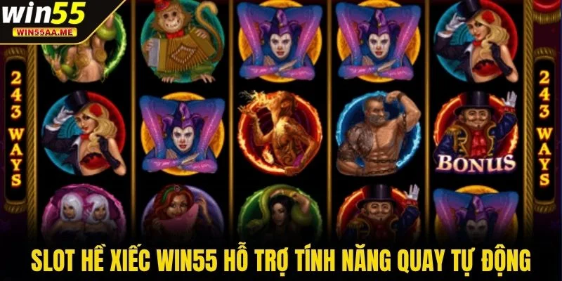 Slot Hề Xiếc WIN55 hỗ trợ tính năng quay tự động