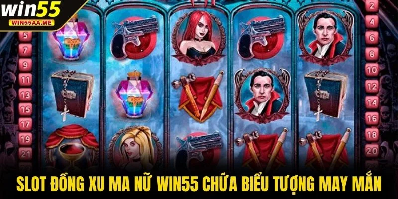 Slot Đồng Xu Ma Nữ WIN55 chứa biểu tượng may mắn