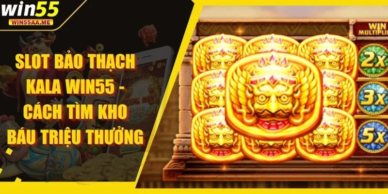 Slot Bảo Thạch Kala WIN55