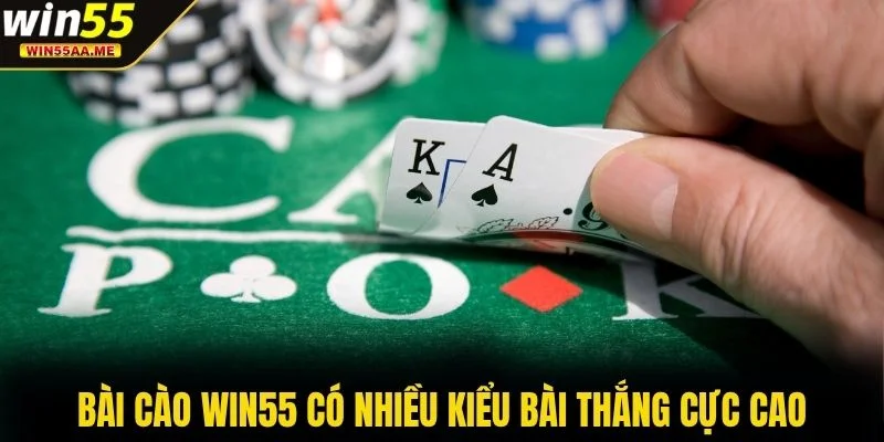 Bài cào WIN55 có nhiều kiểu bài thắng cực cao