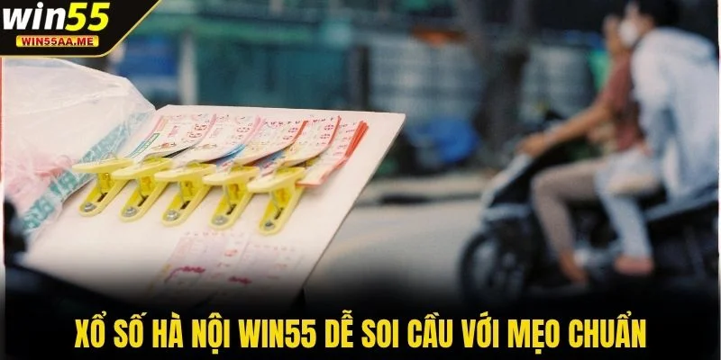 Xổ số Hà Nội WIN55 dễ soi cầu với mẹo chuẩn