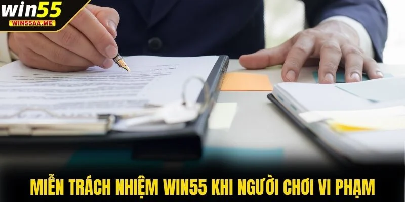 Miễn trách nhiệm WIN55 khi người chơi vi phạm